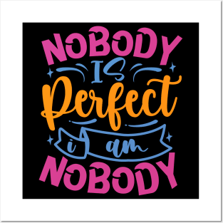 Nobody Is Perfect I Am Nobody Posters and Art